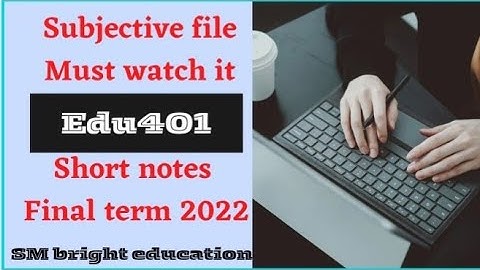 Edu401|| Short notes||subjective final term 2022😍✔️||