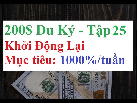 200$ Du Ký: Tập 25 - Khởi động lại - Mục tiêu lợi nhuận 1000% / tuần