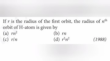 If r is the radius of the first orbit, the radius of nth orbit of H-atom is given by