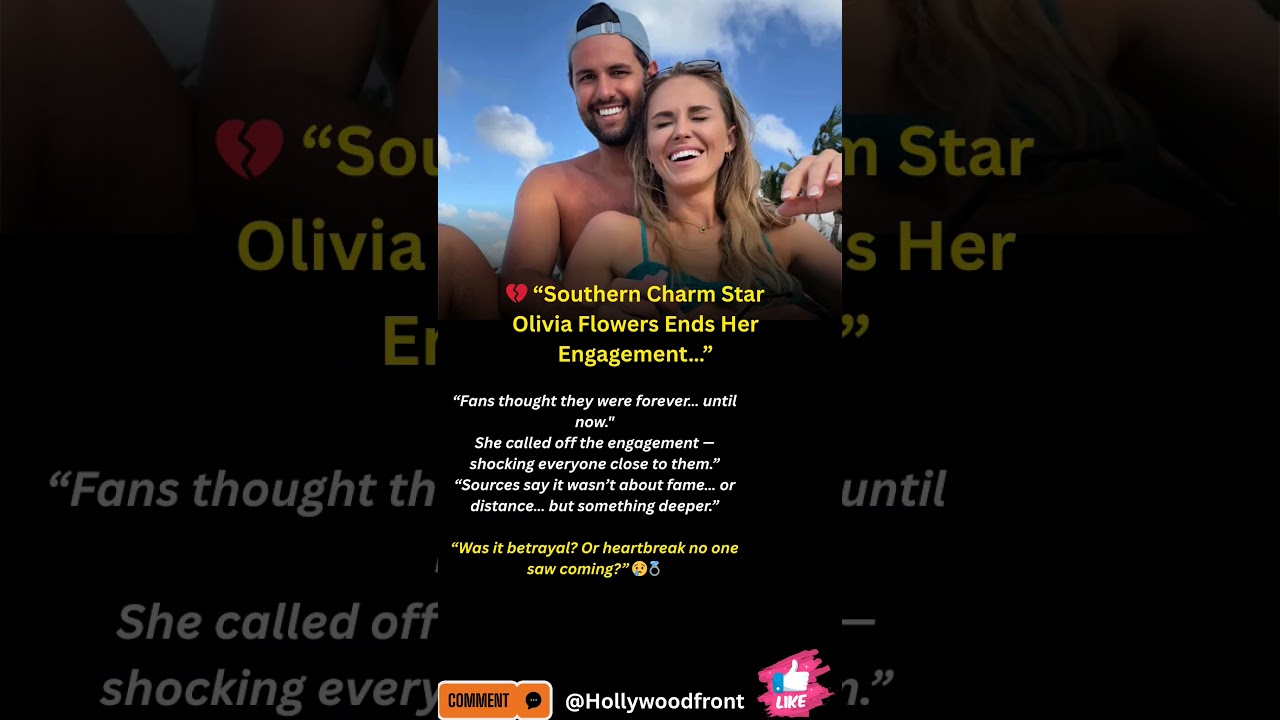 Olivia Flowers Ends Engagement in Shocking Split — “Not a Decision Made Lightly” 💔😱