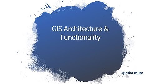 GIS architecture and its functionality