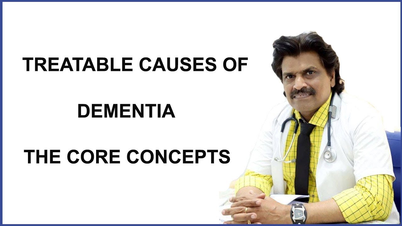 TREATABLE CAUSES OF DEMENTIA,THE CORE CONCEPTS YouTube