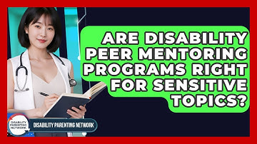 Are Disability Peer Mentoring Programs Right For Sensitive Topics? - Disability Parenting Network
