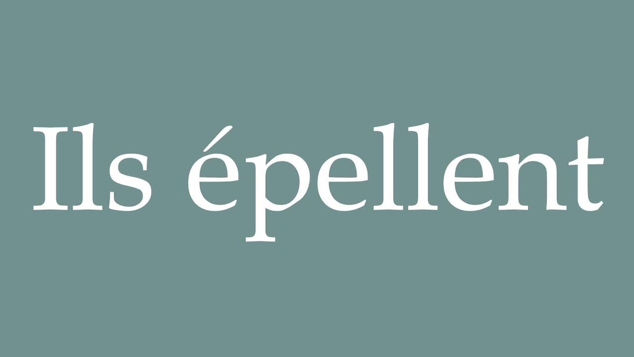 How to Pronounce ''Ils épellent'' (They spell) Correctly in French