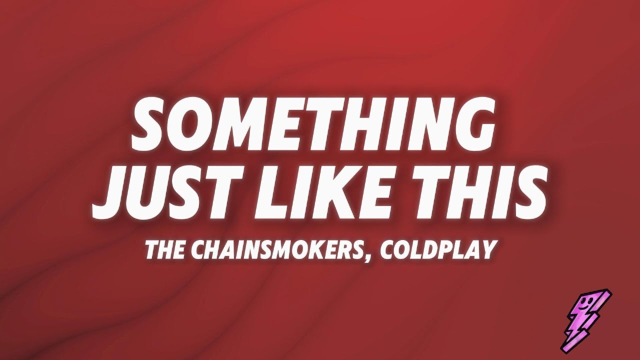 The Chainsmokers, Coldplay - Something Just Like This (Lyrics) - YouTube