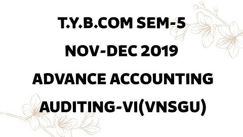 T.Y.B.COM SEM-5 NOV-DEC 2019 ADVANCE ACCOUNTING AUDITING-VI(VNSGU)