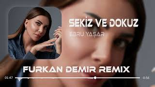 Ebru Yaşar - Sekiz Ve Dokuz ( Furkan Demir Remix ) Resimi