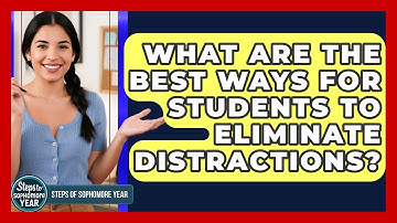 What Are The Best Ways For Students To Eliminate Distractions? - Steps to Sophomore Year