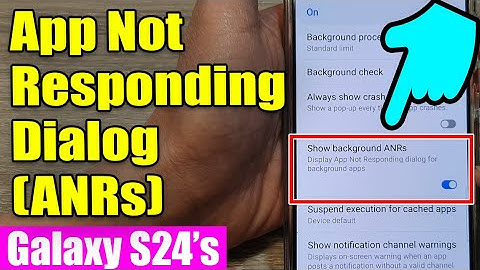 Galaxy S24/S24+/Ultra: How to Show/Hide Background ANRs (App Not Responding) Dialog