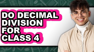 How To Do Decimal Division For Class 4 - Full Guide