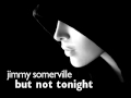 Jimmy Somerville - But Not Tonight