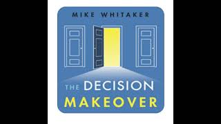 Chap 8    The Decision Makeover   Mike Whitaker