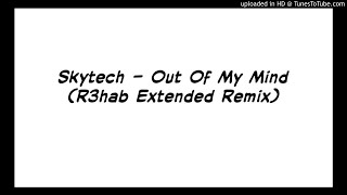 Skytech - Out Of My Mind (R3hab Extended Remix)