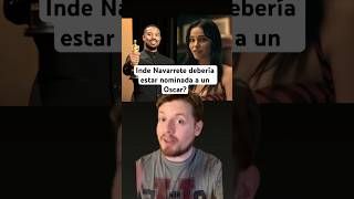 Inde Navarrete debería estar nominada a un Oscar?