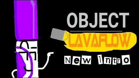 Object LavaFlow Newer Intro (Episode 5-)