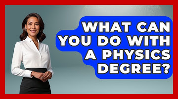 What Can You Do With A Physics Degree? - Physics Frontier