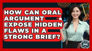 How Can Oral Argument Expose Hidden Flaws In A Strong Brief? - Law School Prep Hub