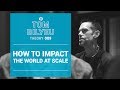 How to Impact the World at Scale | Tom Bilyeu Theory 009