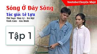 Sóng Ở Đáy Sông Tập 1 - Tiểu Thuyết Việt - Sách Nói Audio - Chuyện Nhặt