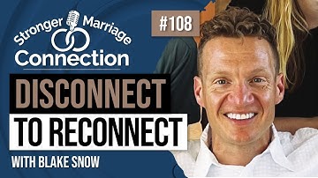 Disconnect to Reconnect: Strengthening Marriage in a Digital World | Blake Snow | #108
