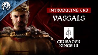 Introducing CK3 - Vassals
