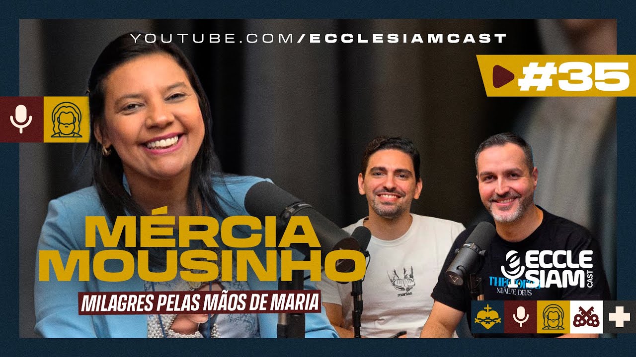 MILAGRES PELAS MÃOS DE MARIA | MÉRCIA MOUSINHO  #ECCLESIAMCAST