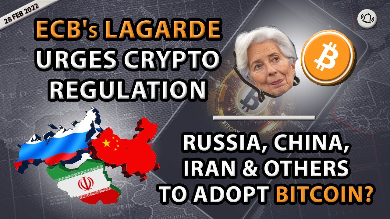 ECB's LAGARDE URGES CRYPTO REGULATION - RUSSIA, CHINA, IRAN & OTHERS TO ADOPT BITCOIN?