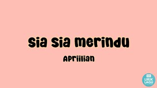 Sia sia Merindu - Apriilian || Lirik Video