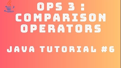 Java Tutorial 6 : Operators #3 - Comparison Operators