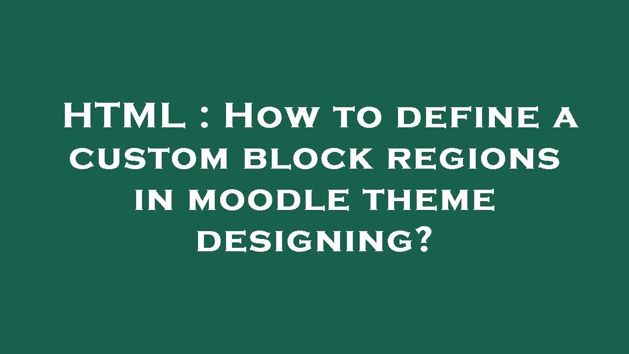 HTML : How to define a custom block regions in moodle theme designing ...