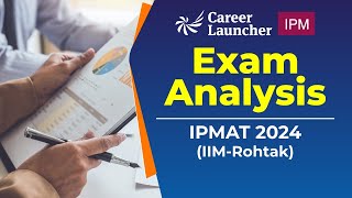 IPMAT 2024 (IIM - Rohtak) - Exam Analysis | Career Launcher