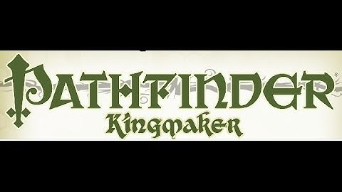 Pathfinder: Kingmaker - Session 1 Part 2
