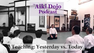 EP42 Teaching: Yesterday vs. Today  The Aiki Dojo Podcast  #aikidocenterla #aikidosalamancaaikikai