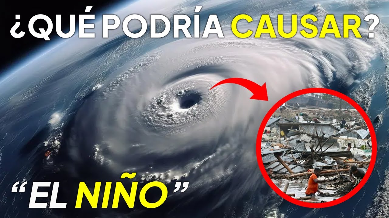 Que Riesgos Corre El Planeta Con El Niño..? La Catástrofe Se Acerca!