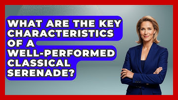 What Are the Key Characteristics of a Well-Performed Classical Serenade? - Classical Serenade