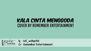 Kala Cinta Menggoda | Cover By Remember Entertainment