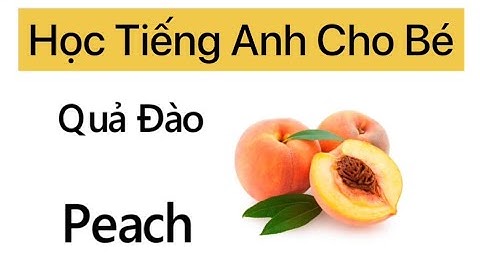 Quả đào tiếng anh gọi là gì năm 2024