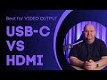 USB-C vs HDMI -Which is better for VIDEO OUTPUT