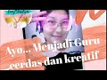 Menjadi Guru Cerdas dan Kreatif