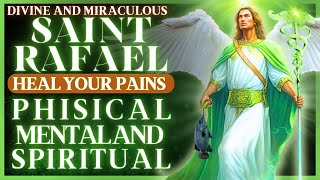 BE HEALED AND DELIVERANCE BY THE ARCHANGEL SAINT RAFAEL - GUARDIAN AND PROTECTOR OF THE SICK
