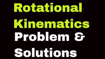 Rotational kinematics problems and solutions