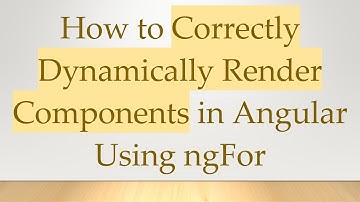 How to Correctly Dynamically Render Components in Angular Using ngFor