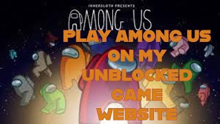 Showcasing Among Us on my UNBLOCKED GAMES website!