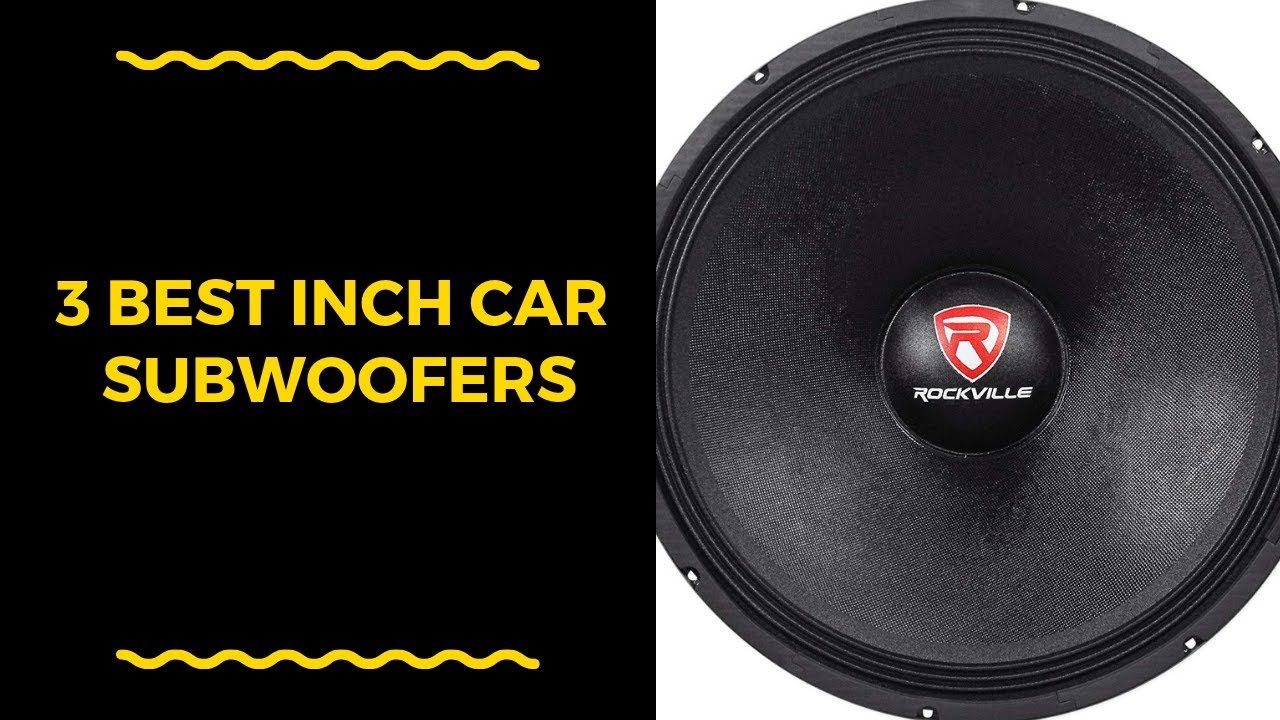 3 Best Inch Car Subwoofers To Buy 2019 Inch Car Subwoofers Reviews