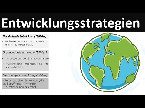 Entwicklungsstrategien - [nachholende Entwicklung, Grundbedürfnisstrategie, nachhaltige Entwicklung]