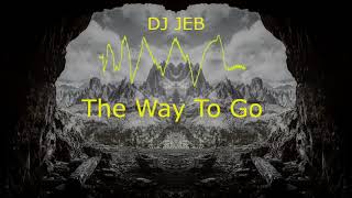 DJ Jeb   The Way To Go Radio Edit