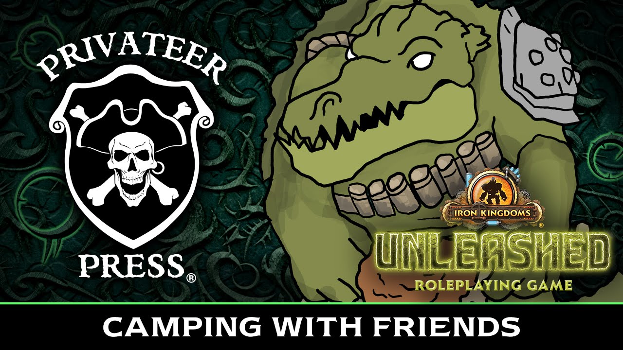 Camping with Friends - Iron Kingdoms Unleashed