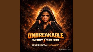 Unbreakable Energy from God Update