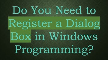 Do You Need to Register a Dialog Box in Windows Programming?