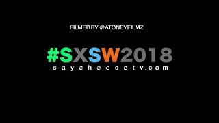 (SayCheeseTv SXSW Vlog,Interviews) Shot By @AToneyFilmz